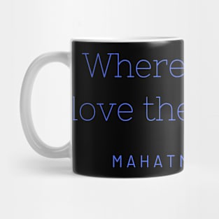 Where there is love there is life. Mug